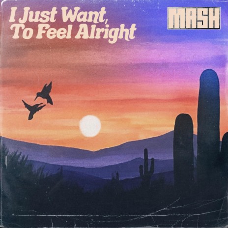 I Just Want, To Feel Alright