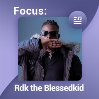 Focus: Rdk the Blessedkid