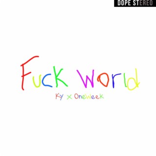 Fuck World (feat. OneWeek)