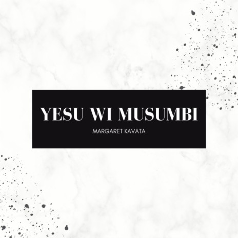 Yesu Wi Musumbi | Boomplay Music