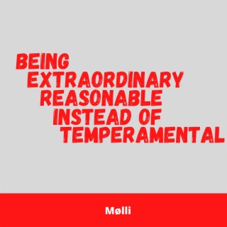 Being Extraordinary Reasonable Instead Of Temperamental
