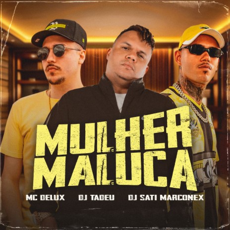 Mulher Maluca ft. DJ Tadeu & DJ Sati Marconex | Boomplay Music