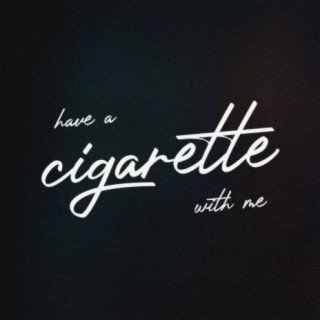 Have a Cigarette With Me