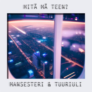 Mitä mä teen? ft. TuuriUli lyrics | Boomplay Music