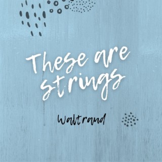 These are strings lyrics | Boomplay Music