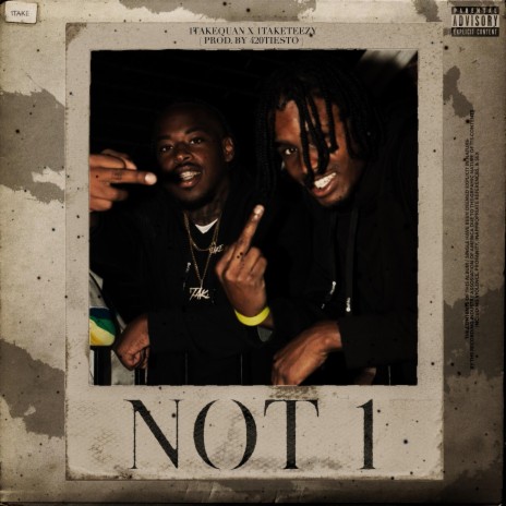 Not 1 ft. 1taketeezy | Boomplay Music