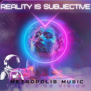 METROPOLIS MUSIC (REALITY IS SUBJECTIVE)