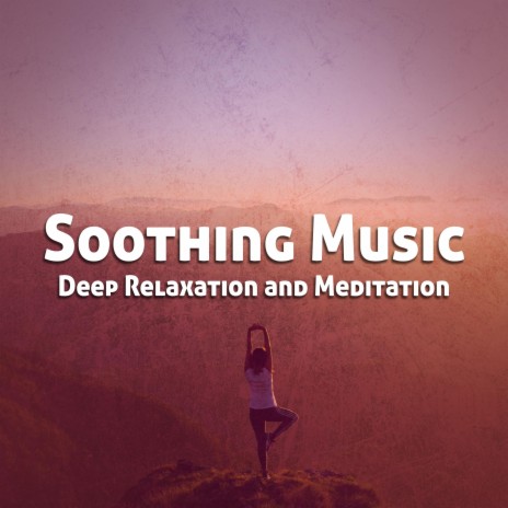 Soothing Music for Deep Relaxation and Meditation ft. Yoga Soul & Zen Music Garden