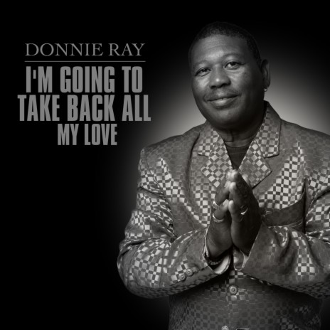I'm Going To Take Back All My Love | Boomplay Music