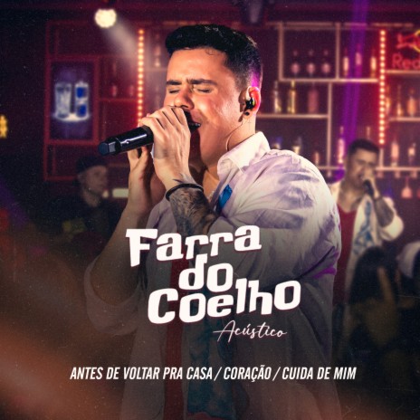 Antes de Voltar pra Casa / Coração / Cuida de Mim (Farra do Coelho Acústico) (Ao Vivo) | Boomplay Music