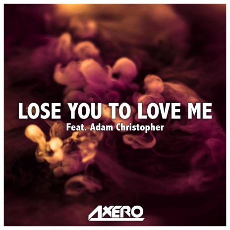 Lose You to Love Me ft. Adam Christopher | Boomplay Music