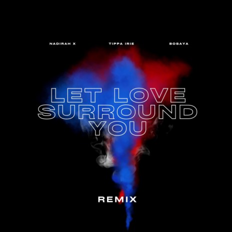 Let Love Surround You (Remix) ft. Tippa Irie & Bosaya | Boomplay Music