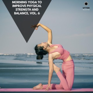 Morning Yoga to Improve Physical Strength and Balance, Vol. 6