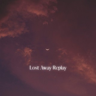 Lost Away Replay