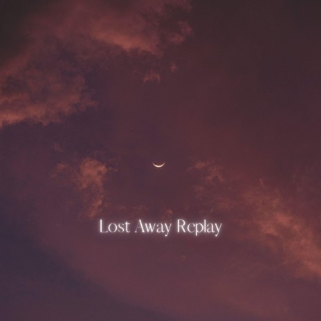 Lost Away Replay ft. Alien Cake Music | Boomplay Music