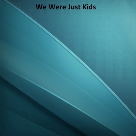 We Were Just Kids