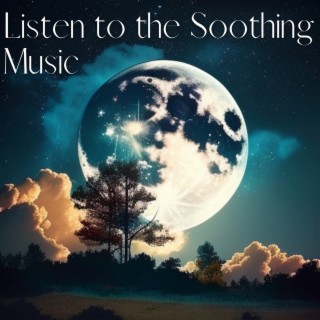 Listen to the Soothing Music