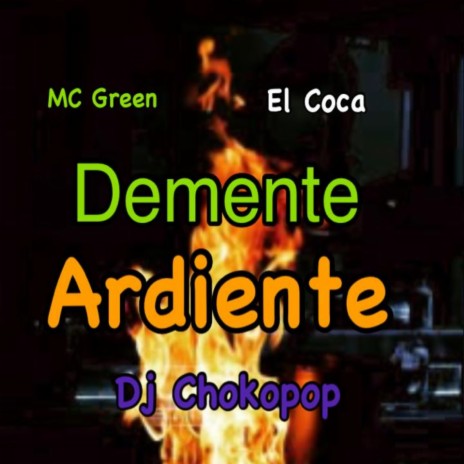 Demente Ardiente ft. Mc green | Boomplay Music