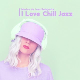 Musica de Jazz Relajante: I Love Chill Jazz