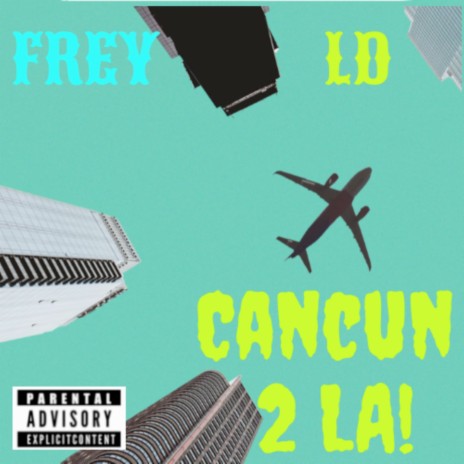 Cancun 2 LA! ft. FREY | Boomplay Music