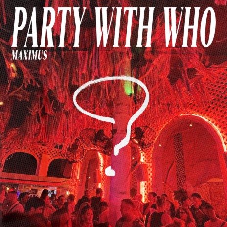 Party With Who? | Boomplay Music