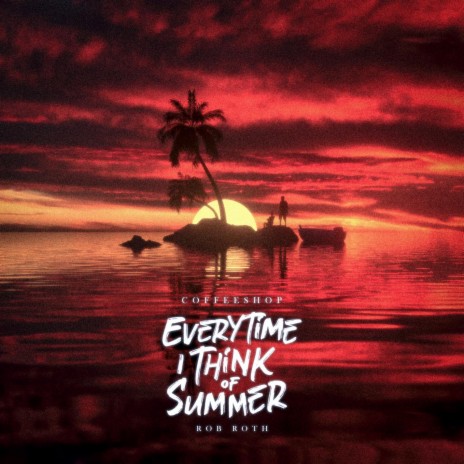 Everytime I Think of Summer ft. Rob Roth | Boomplay Music