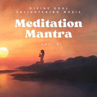 Meditation Mantra - Divine Soul Enlightening Music, Vol. 3