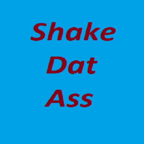 Shake Dat Ass | Boomplay Music