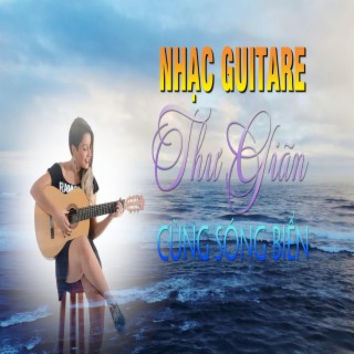 NHẠC GUITARE THƯ GIÃN CÙNG SÓNG BIỂN