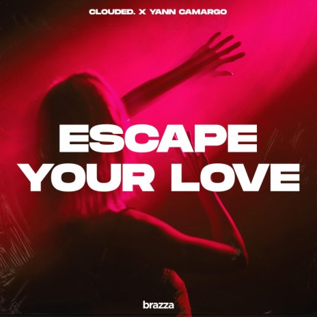 Escape Your Love ft. Yann Camargo | Boomplay Music