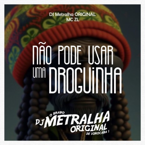 Não Pode Usar uma Droguinha ft. MC ZL | Boomplay Music