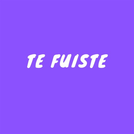 Te fuiste | Boomplay Music