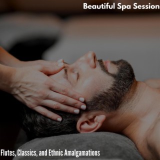 Beautiful Spa Session - Flutes, Classics, and Ethnic Amalgamations