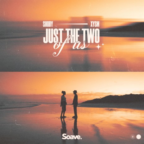 Just the Two of Us ft. XYSM | Boomplay Music