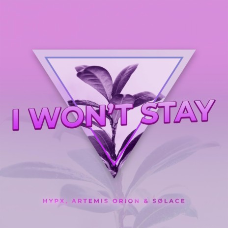 I Won't Stay ft. Artemis Orion & Sølace | Boomplay Music
