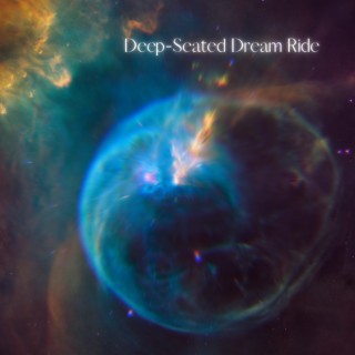 Deep-Seated Dream Ride