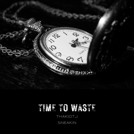 Time To Waste ft. prod.Sneakin