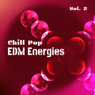 Chill Pop EDM Energies, Vol. 02