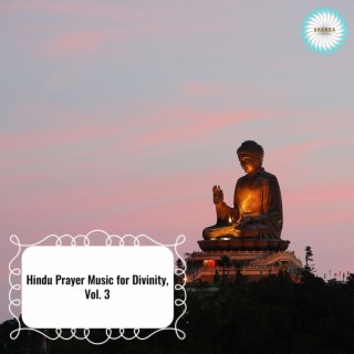 Hindu Prayer Music for Divinity, Vol. 3