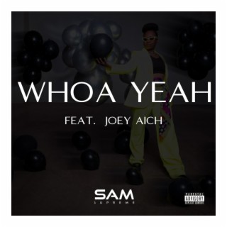 Whoa Yeah ft. Joey Aich & Diji Da Niiji lyrics | Boomplay Music