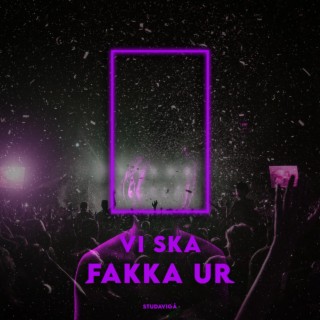 VI SKA FAKKA UR