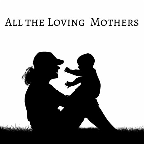 All the Loving Mothers | Boomplay Music
