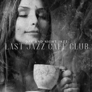Day and Night Jazz: Last Jazz Café Club – Smooth Music Lounge, Romantic Dinner, Bar Background, Soothing and Relaxing Sounds of Saxophone and Piano