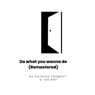 Do what you wanna do-- (Remastered) lyrics | Boomplay Music