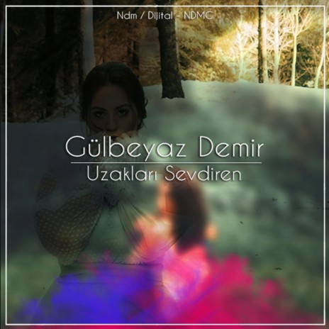 Uzakları Sevdiren (feat. Gülbeyaz Demir) | Boomplay Music