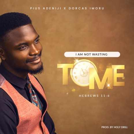 I Am Not Wasting Time ft. Dorcas Imoru & Holy Drill | Boomplay Music
