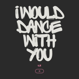 I would dance with you lyrics | Boomplay Music