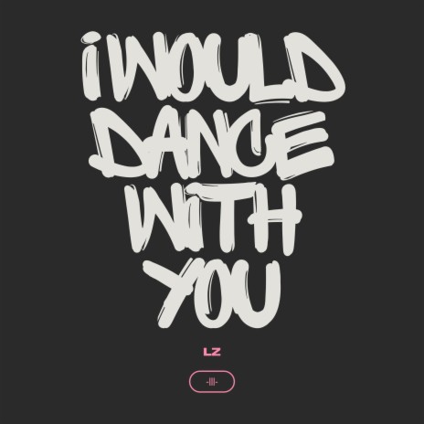I would dance with you