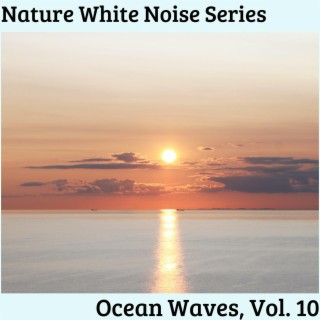 Nature White Noise Series - Ocean Waves, Vol. 10