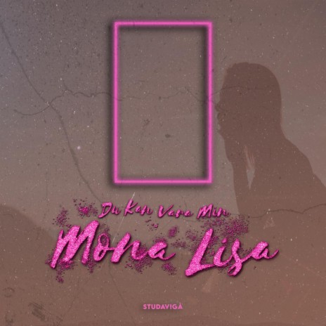 DU KAN VARA MIN MONA LISA | Boomplay Music